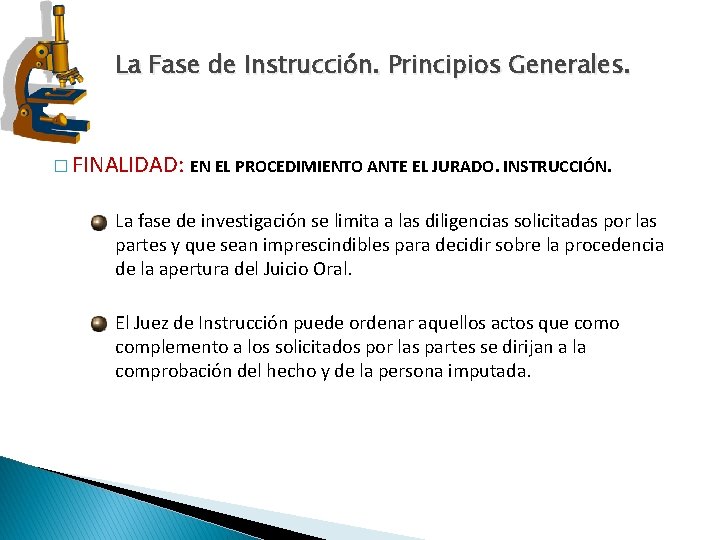 La Fase de Instrucción. Principios Generales. � FINALIDAD: EN EL PROCEDIMIENTO ANTE EL JURADO. La Fase de Instrucción. Principios Generales. � FINALIDAD: EN EL PROCEDIMIENTO ANTE EL JURADO.