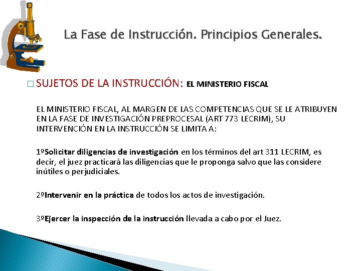 La Fase de Instrucción. Principios Generales. � SUJETOS DE LA INSTRUCCIÓN: EL MINISTERIO FISCAL, La Fase de Instrucción. Principios Generales. � SUJETOS DE LA INSTRUCCIÓN: EL MINISTERIO FISCAL,