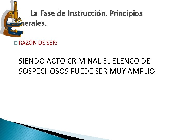 La Fase de Instrucción. Principios Generales. � RAZÓN DE SER: SIENDO ACTO CRIMINAL EL La Fase de Instrucción. Principios Generales. � RAZÓN DE SER: SIENDO ACTO CRIMINAL EL