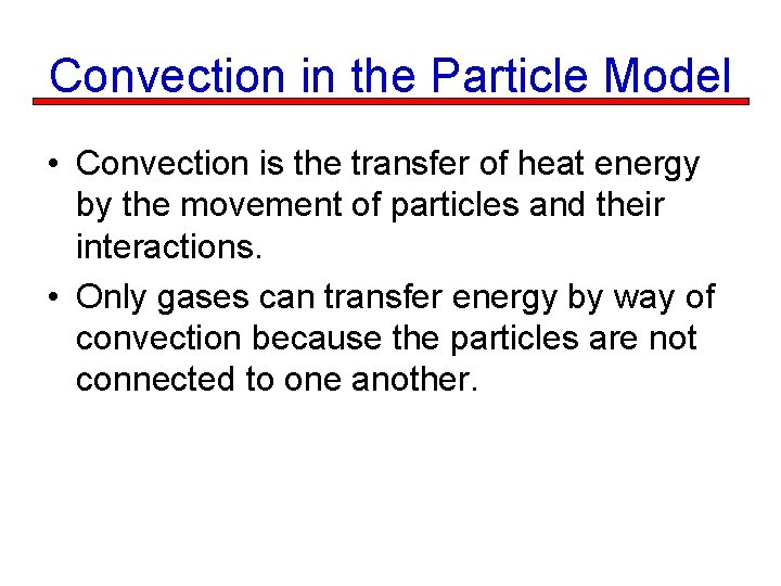 Convection in the Particle Model • Convection is the transfer of heat energy by