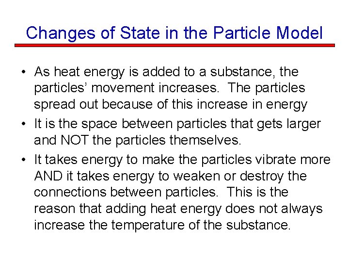 Changes of State in the Particle Model • As heat energy is added to