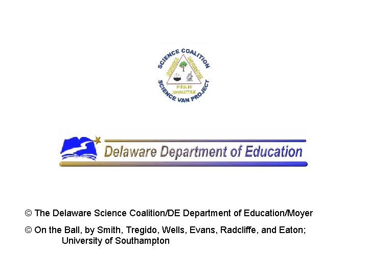 © The Delaware Science Coalition/DE Department of Education/Moyer © On the Ball, by Smith,
