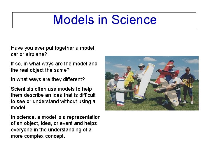 Models in Science Have you ever put together a model car or airplane? If