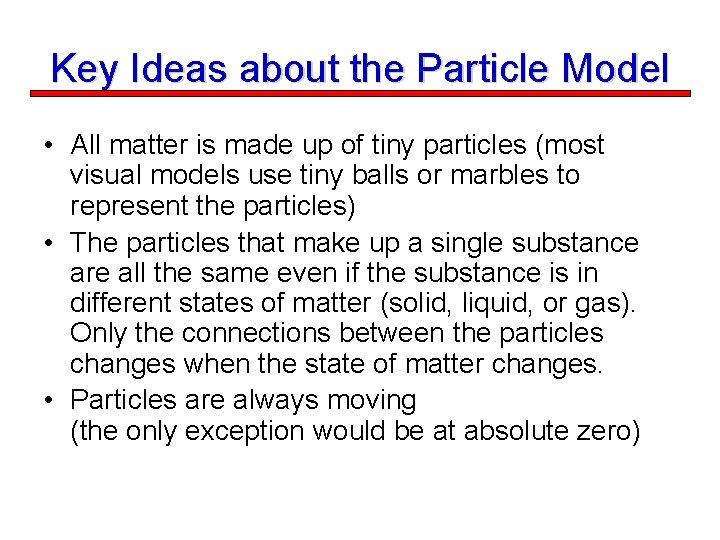 Key Ideas about the Particle Model • All matter is made up of tiny