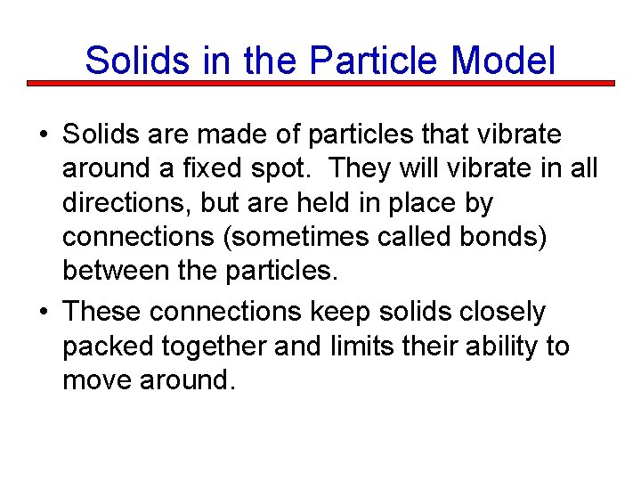 Solids in the Particle Model • Solids are made of particles that vibrate around
