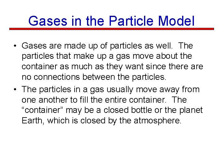 Gases in the Particle Model • Gases are made up of particles as well.