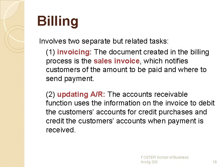 Billing Involves two separate but related tasks: (1) invoicing: The document created in the