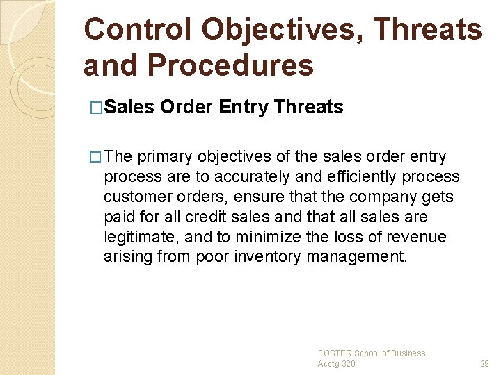 Control Objectives, Threats and Procedures �Sales Order Entry Threats � The primary objectives of