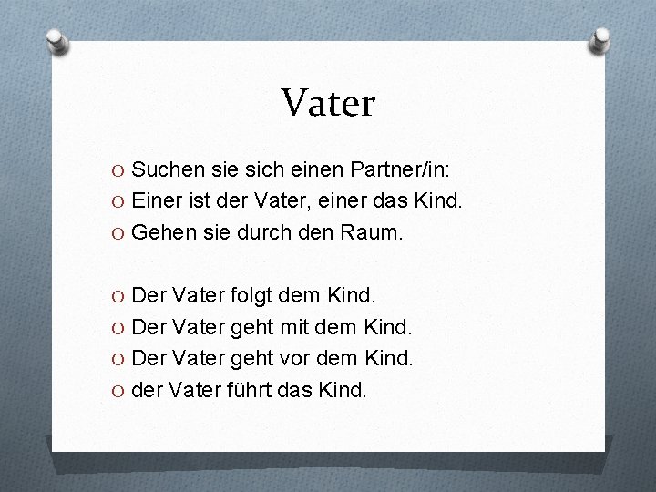 Vater O Suchen sie sich einen Partner/in: O Einer ist der Vater, einer das