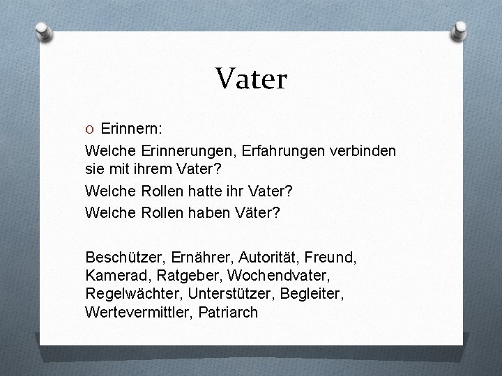 Vater O Erinnern: Welche Erinnerungen, Erfahrungen verbinden sie mit ihrem Vater? Welche Rollen hatte