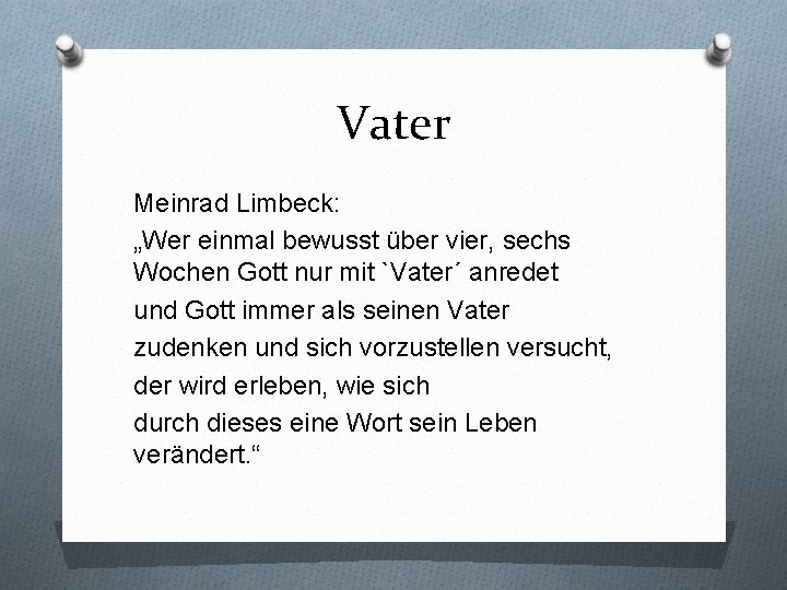 Vater Meinrad Limbeck: „Wer einmal bewusst über vier, sechs Wochen Gott nur mit `Vater´