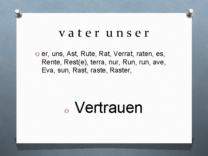 vater unser O er, uns, Ast, Rute, Rat, Verrat, raten, es, Rente, Rest(e), terra,