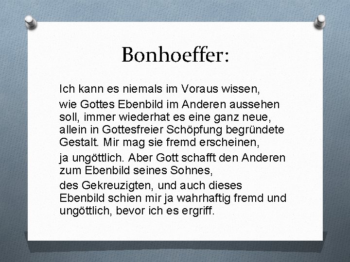 Bonhoeffer: Ich kann es niemals im Voraus wissen, wie Gottes Ebenbild im Anderen aussehen