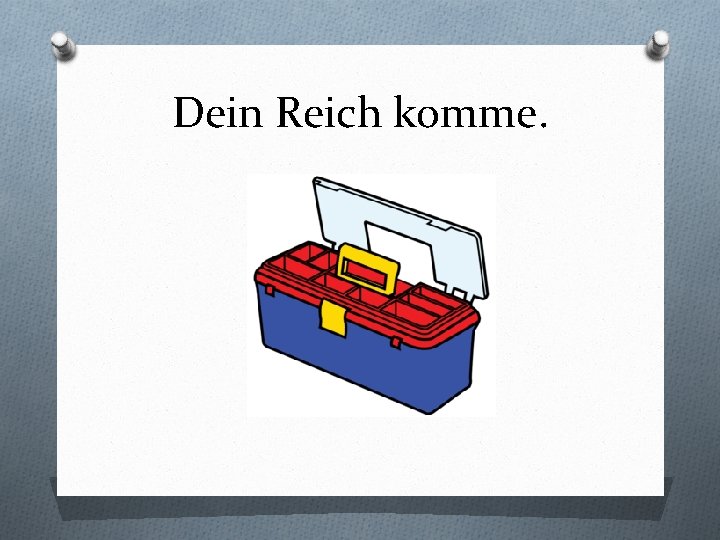 Dein Reich komme. 