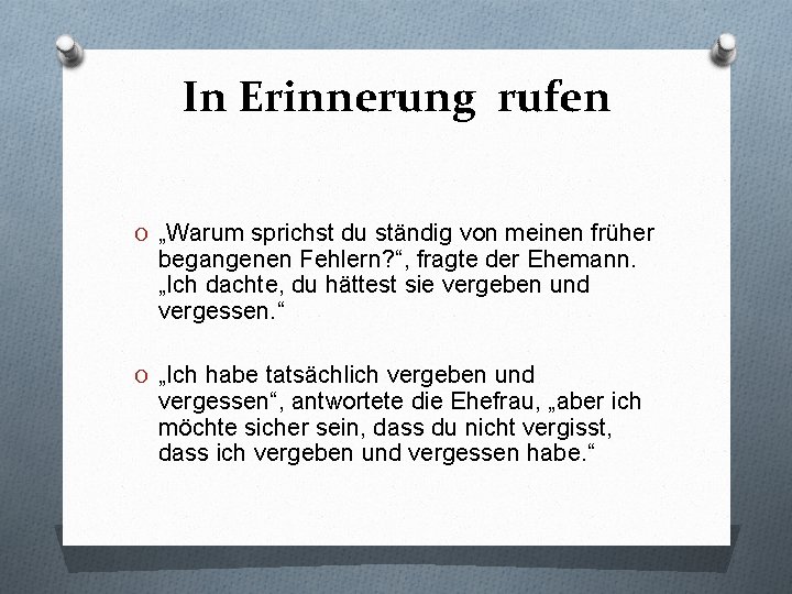 In Erinnerung rufen O „Warum sprichst du ständig von meinen früher begangenen Fehlern? “,