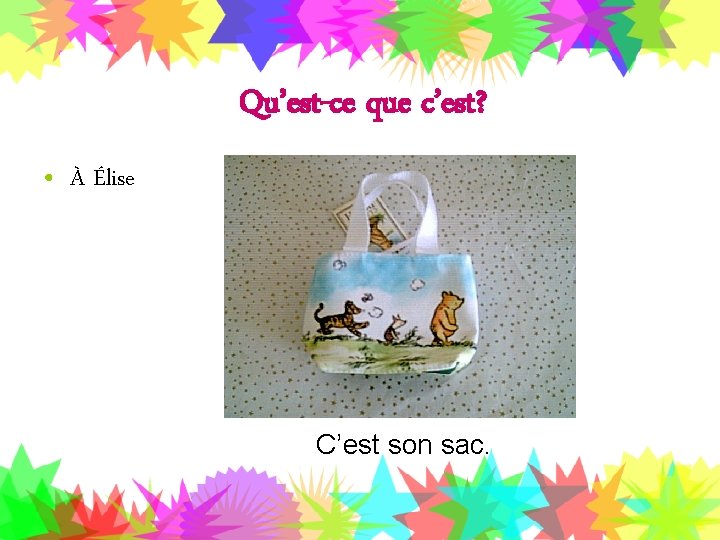 Qu’est-ce que c’est? • À Élise C’est son sac. 