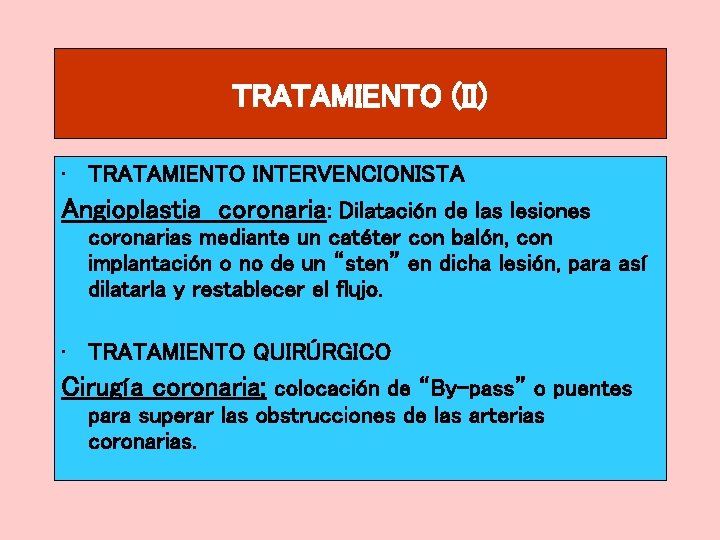 TRATAMIENTO (II) • TRATAMIENTO INTERVENCIONISTA Angioplastia coronaria: Dilatación de las lesiones coronarias mediante un