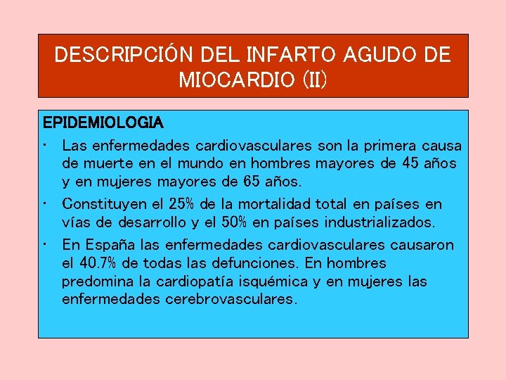 DESCRIPCIÓN DEL INFARTO AGUDO DE MIOCARDIO (II) EPIDEMIOLOGIA • Las enfermedades cardiovasculares son la