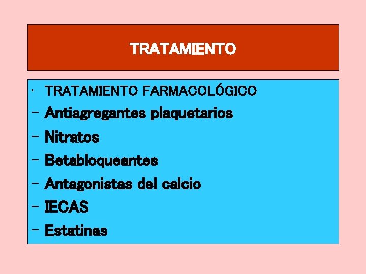 TRATAMIENTO • TRATAMIENTO FARMACOLÓGICO – – – Antiagregantes plaquetarios Nitratos Betabloqueantes Antagonistas del calcio