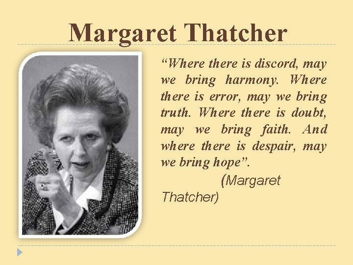 Margaret Thatcher “Where there is discord, may we bring harmony. Where there is error, Margaret Thatcher “Where there is discord, may we bring harmony. Where there is error,