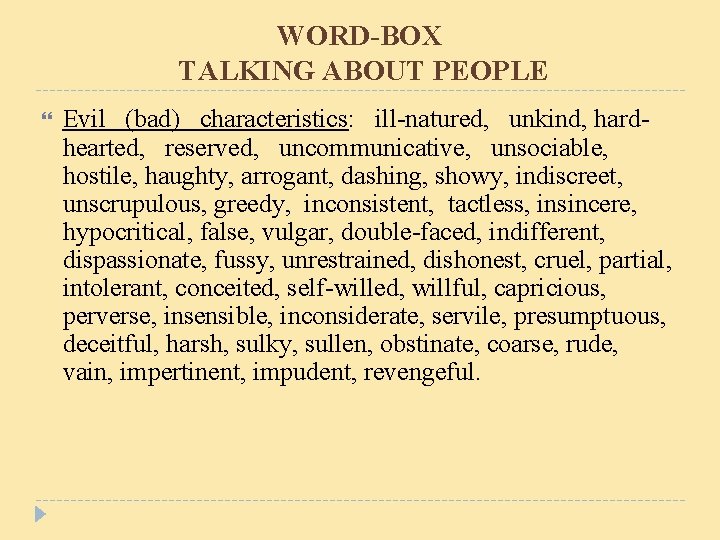 WORD-BOX TALKING ABOUT PEOPLE Evil (bad) characteristics: ill-natured, unkind, hardhearted, reserved, uncommunicative, unsociable, hostile, WORD-BOX TALKING ABOUT PEOPLE Evil (bad) characteristics: ill-natured, unkind, hardhearted, reserved, uncommunicative, unsociable, hostile,