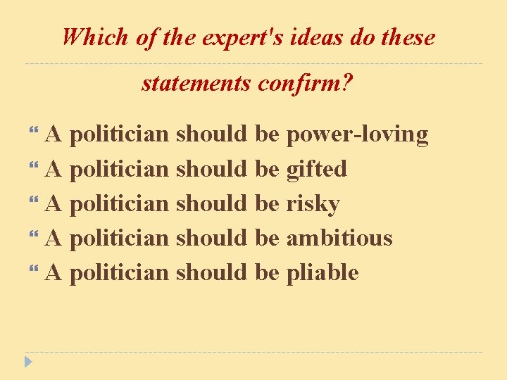 Which of the expert's ideas do these statements confirm? A politician should be power-loving Which of the expert's ideas do these statements confirm? A politician should be power-loving