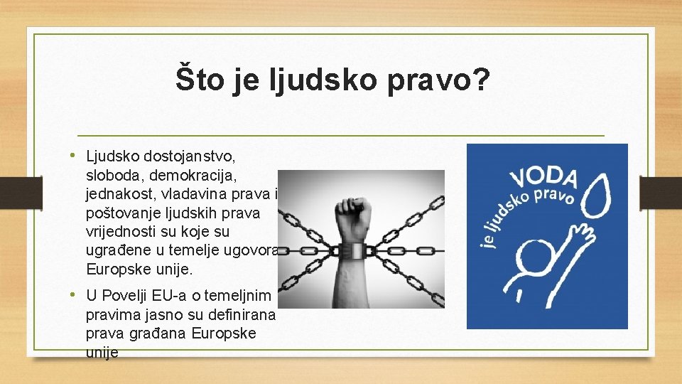 Što je ljudsko pravo? • Ljudsko dostojanstvo, sloboda, demokracija, jednakost, vladavina prava i poštovanje