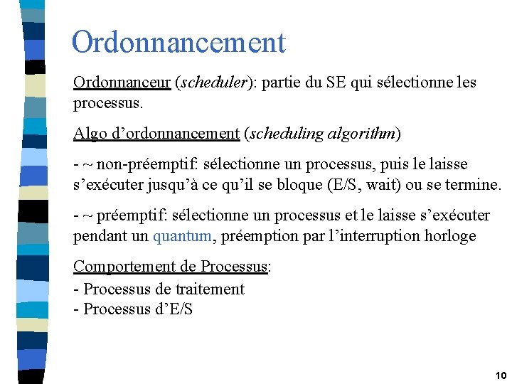 Ordonnancement Ordonnanceur (scheduler): partie du SE qui sélectionne les processus. Algo d’ordonnancement (scheduling algorithm)