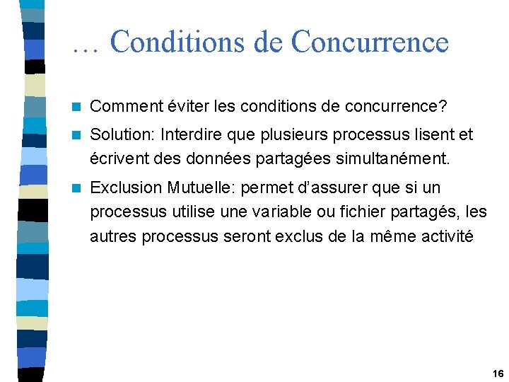 … Conditions de Concurrence n Comment éviter les conditions de concurrence? n Solution: Interdire