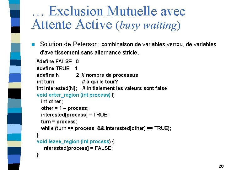 … Exclusion Mutuelle avec Attente Active (busy waiting) n Solution de Peterson: combinaison de