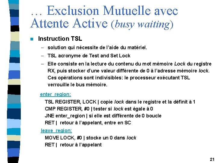 … Exclusion Mutuelle avec Attente Active (busy waiting) n Instruction TSL – solution qui