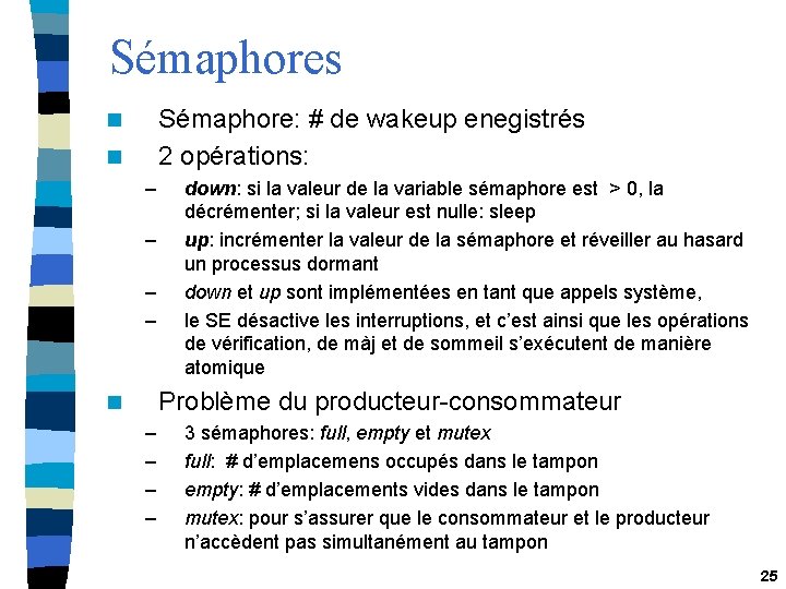 Sémaphores Sémaphore: # de wakeup enegistrés 2 opérations: n n – – down: si