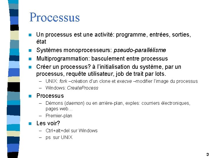 Processus Un processus est une activité: programme, entrées, sorties, état n Systèmes monoprocesseurs: pseudo-parallélisme