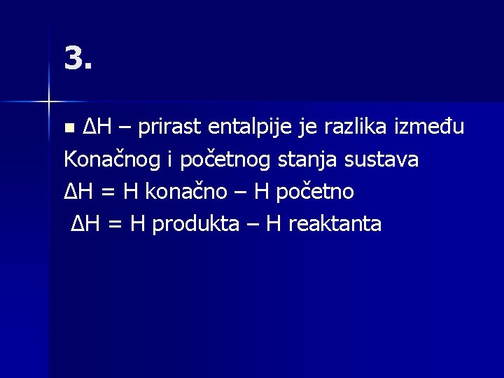 3. ∆H – prirast entalpije je razlika između Konačnog i početnog stanja sustava ∆H