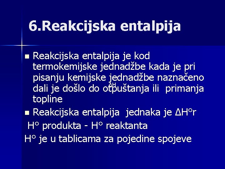 6. Reakcijska entalpija je kod termokemijske jednadžbe kada je pri pisanju kemijske jednadžbe naznačeno