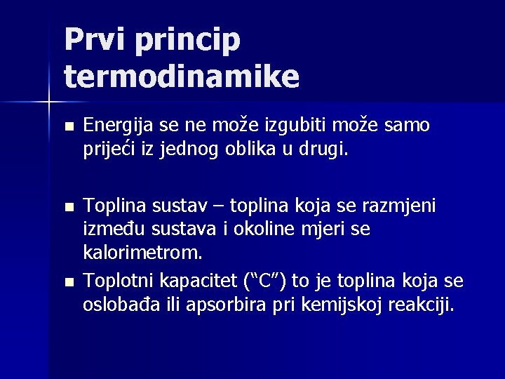 Prvi princip termodinamike n Energija se ne može izgubiti može samo prijeći iz jednog