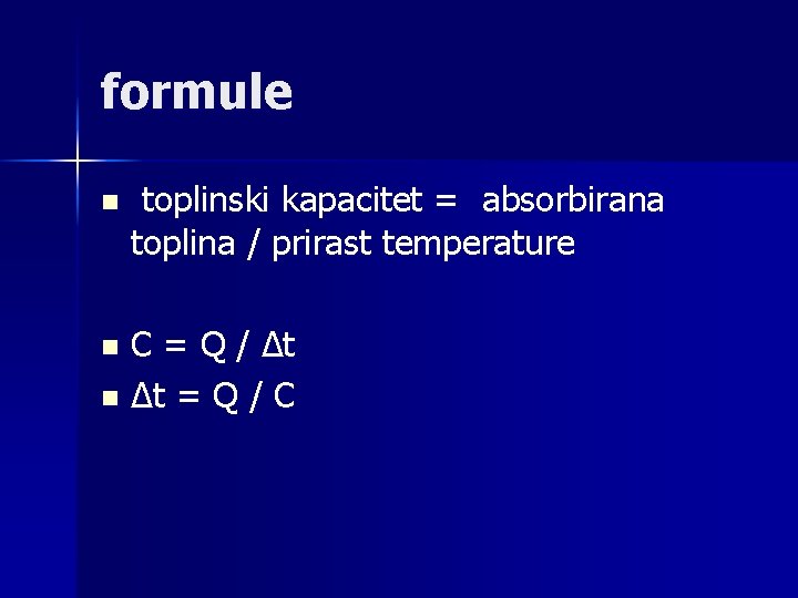 formule n toplinski kapacitet = absorbirana toplina / prirast temperature C = Q /