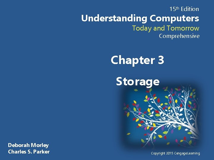 15 th Edition Understanding Computers Today and Tomorrow Comprehensive Chapter 3 Storage Deborah Morley