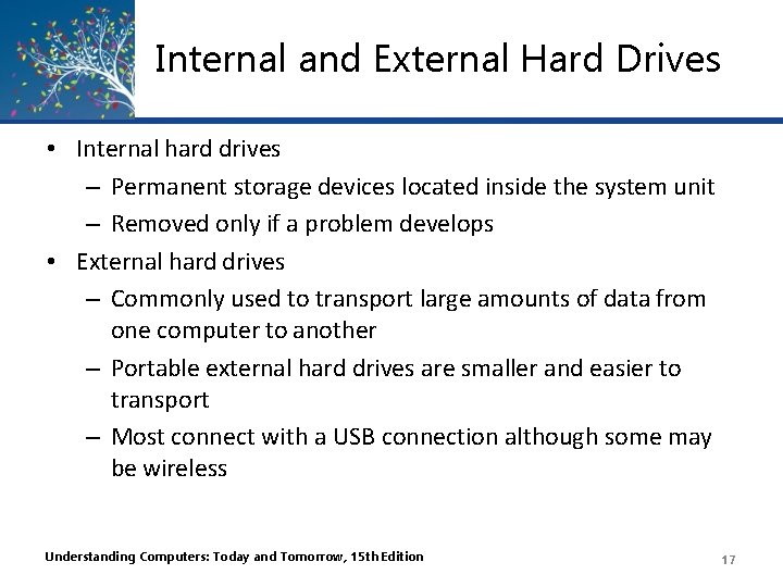 Internal and External Hard Drives • Internal hard drives – Permanent storage devices located