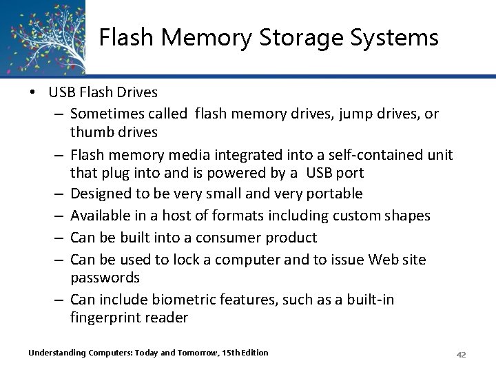Flash Memory Storage Systems • USB Flash Drives – Sometimes called flash memory drives,