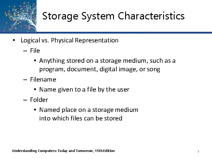 Storage System Characteristics • Logical vs. Physical Representation – File • Anything stored on