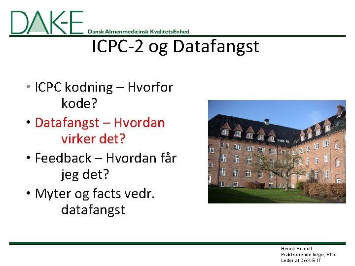 ICPC-2 og Datafangst • ICPC kodning – Hvorfor kode? • Datafangst – Hvordan virker