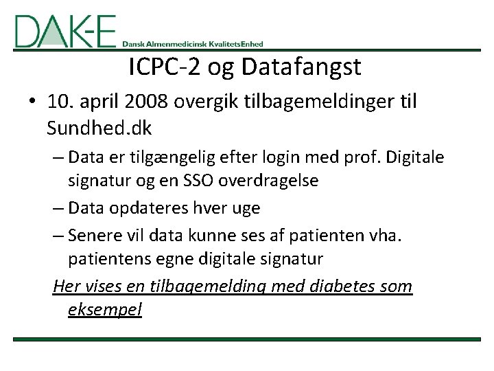 ICPC-2 og Datafangst • 10. april 2008 overgik tilbagemeldinger til Sundhed. dk – Data
