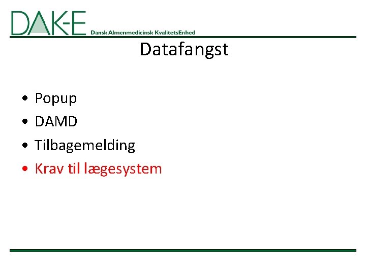 Datafangst • • Popup DAMD Tilbagemelding Krav til lægesystem 