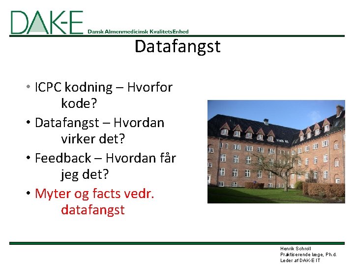 Datafangst • ICPC kodning – Hvorfor kode? • Datafangst – Hvordan virker det? •