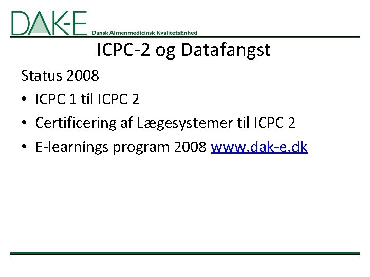 ICPC-2 og Datafangst Status 2008 • ICPC 1 til ICPC 2 • Certificering af