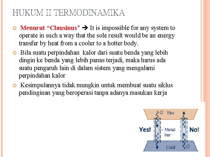 HUKUM II TERMODINAMIKA Menurut “Clausinus” It is impossible for any system to operate in