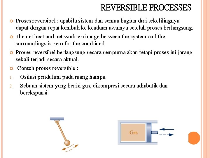 REVERSIBLE PROCESSES 1. 2. Proses reversibel : apabila sistem dan semua bagian dari sekelilingnya