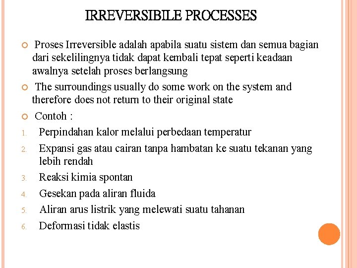 IRREVERSIBILE PROCESSES 1. 2. 3. 4. 5. 6. Proses Irreversible adalah apabila suatu sistem