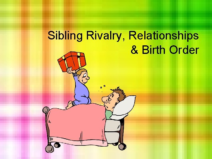 Sibling Rivalry, Relationships & Birth Order 